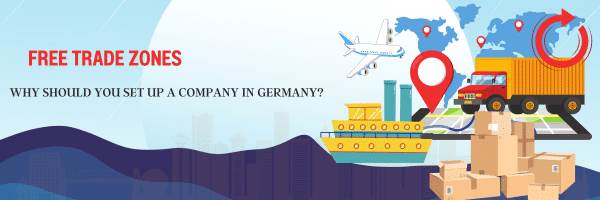 Why should you set up a company in Germany Free Trade Zones?